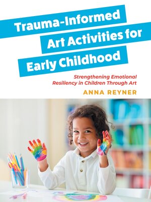 cover image of Trauma-Informed Art Activities for Early Childhood